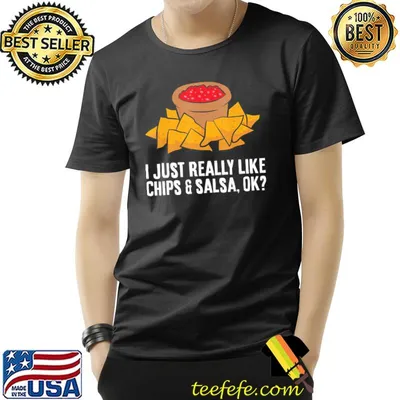 I Just Really Like Chips And Salsa OkTortilla Chips classic Shirt