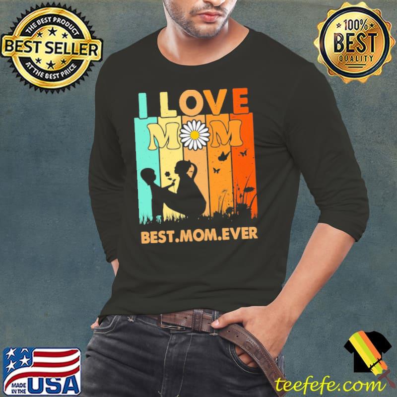 I Love Mom Best Mom Ever Vintage Shirt Long Sleeve Tee I Love Mom Best Mom Ever Vintage Shirt Long Sleeve Tee