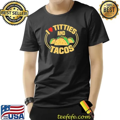 I love titties and tacos classic shirt
