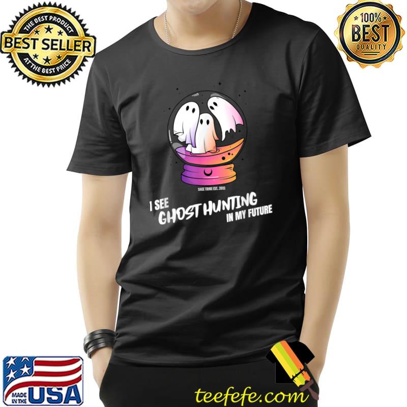 I See Ghost Hunting In My Future Sage Tribe Ghost T-Shirt