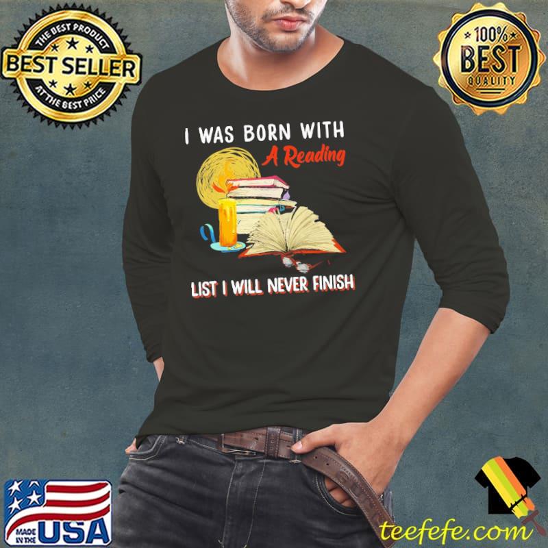 I Was Born With A Reading List I Will Never Finish s Long Sleeve Tee I Was Born With A Reading List I Will Never Finish s Long Sleeve Tee