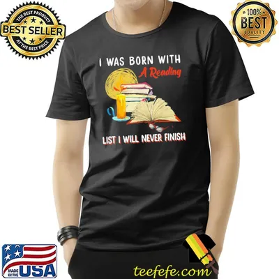 I Was Born With A Reading List I Will Never Finish shirt