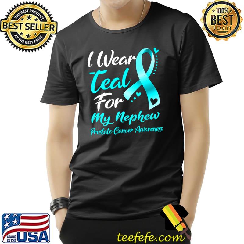 I Wear Teal For My Nephew Prostate Cancer Awareness T-Shirt