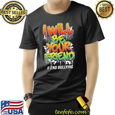 I Will Be Your Friend End Bullying Prevention Unity Day T-Shirt