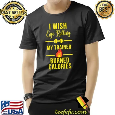 I Wish Eye Rolling My Trainer Burned Calories Fire Gym T-Shirt