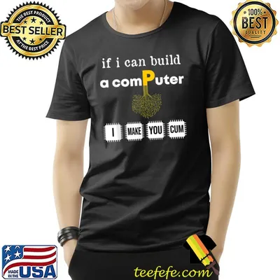 If i can build a computer I can make you cum programmer Idea T-Shirt