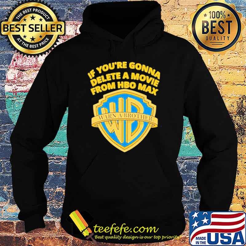 If You’re Gonna Delete A Movie From Hbo Max Warn a Brother s Hoodie If You’re Gonna Delete A Movie From Hbo Max Warn a Brother s Hoodie