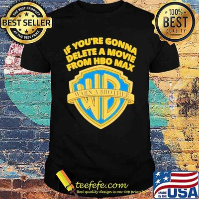 If You’re Gonna Delete A Movie From Hbo Max Warn a Brother shirt