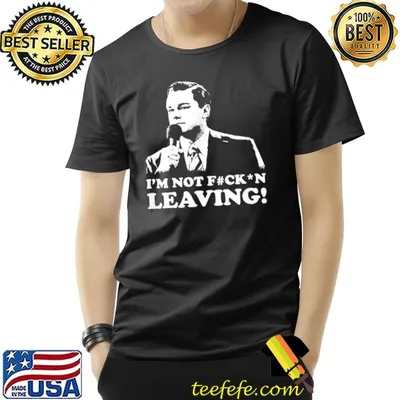I'm not leaving shirt