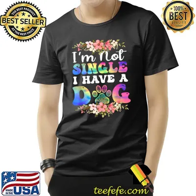 I'm Not Single I Have A Dog Tie Dye Flowers T-Shirt