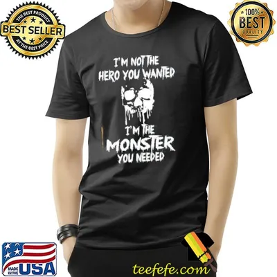 I'm not the hero you wanted I'm the monster you need trending shirt