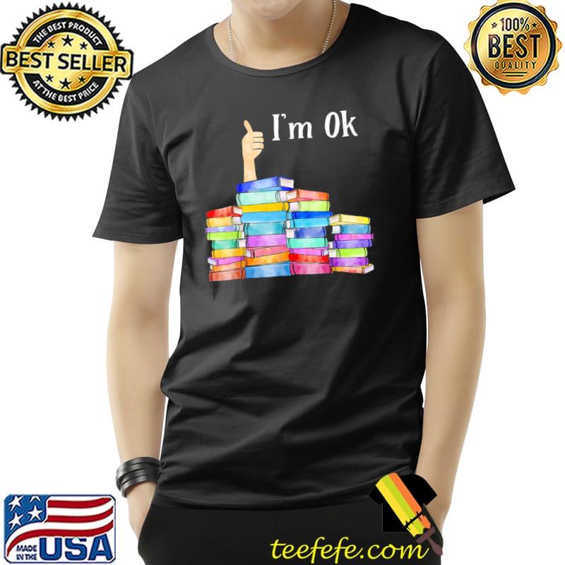 I'm ok national book lovers day love book classic shirt