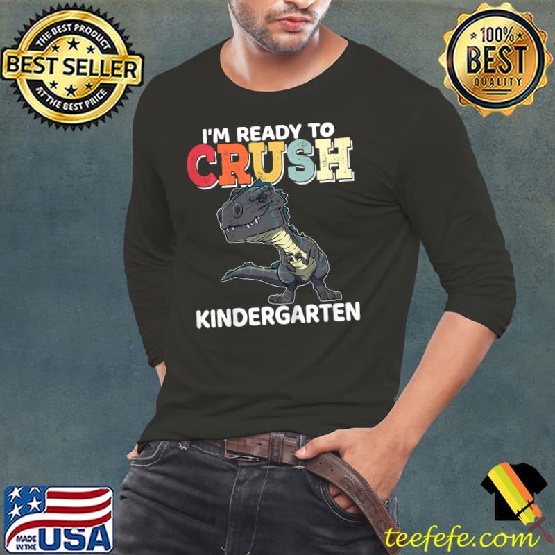 I'm Ready To Crush Kindergarten T-Rex Dinosaur Back To School T-Shirt Long Sleeve Tee I'm Ready To Crush Kindergarten T-Rex Dinosaur Back To School T-Shirt Long Sleeve Tee