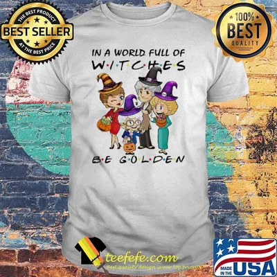 In A World Full Of Witches Be Golden Shirt