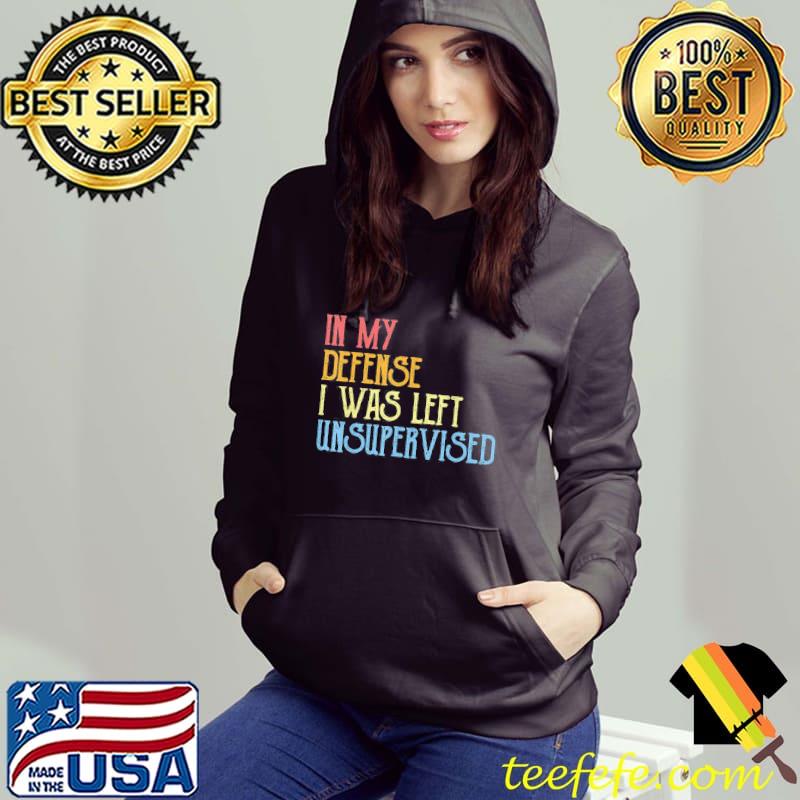 In my defense I was left unsupervised retro vintage new classic s Hoodie In my defense I was left unsupervised retro vintage new classic s Hoodie