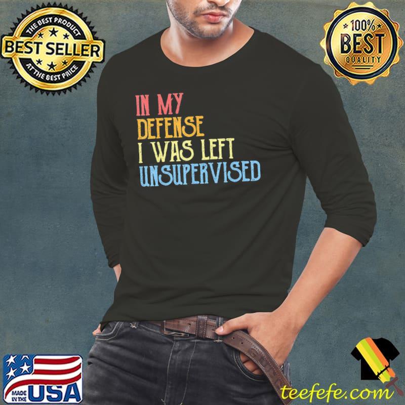 In my defense I was left unsupervised retro vintage new classic s Long Sleeve Tee In my defense I was left unsupervised retro vintage new classic s Long Sleeve Tee