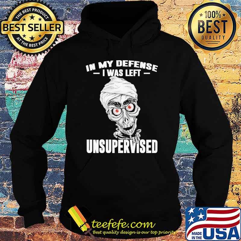 In My Defense I Was Left Unsupervised Skull Shirt Hoodie In My Defense I Was Left Unsupervised Skull Shirt Hoodie