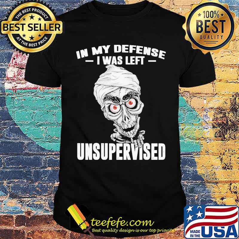 In My Defense I Was Left Unsupervised Skull Shirt