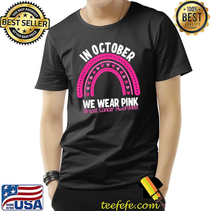 In October We Wear Pink Breast Cancer Awareness Rainbow Hearts T-Shirt