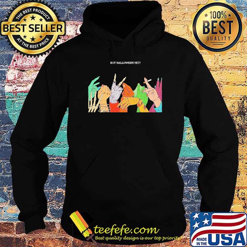 IS It Halloween Yet Shirt Hoodie IS It Halloween Yet Shirt Hoodie