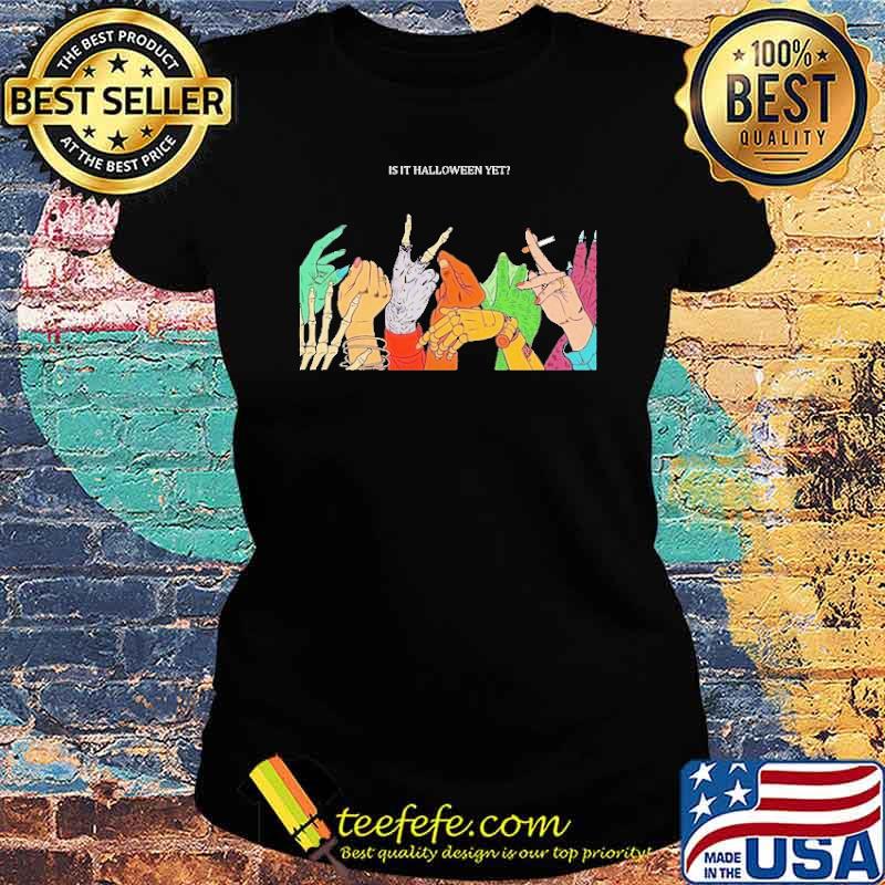 IS It Halloween Yet Shirt Ladies tee IS It Halloween Yet Shirt Ladies tee