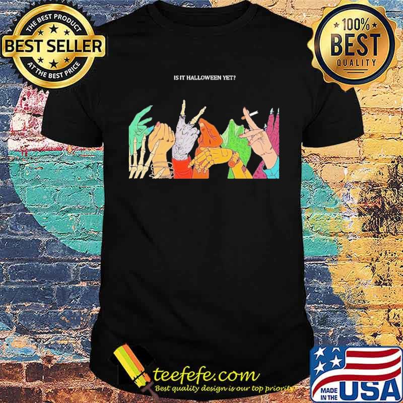 IS It Halloween Yet Shirt IS It Halloween Yet Shirt