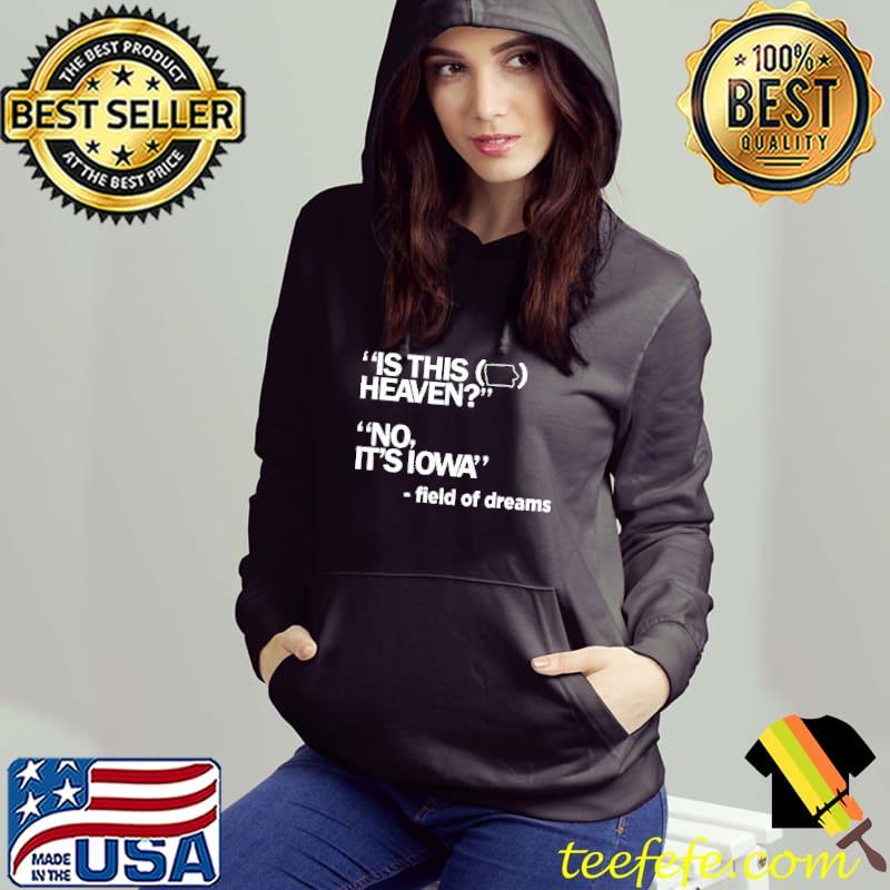 Is this heaven no it's Iowa field of dreams s Hoodie Is this heaven no it's Iowa field of dreams s Hoodie