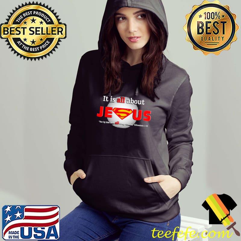 It Is All About Jesus Superman Shirt Hoodie It Is All About Jesus Superman Shirt Hoodie