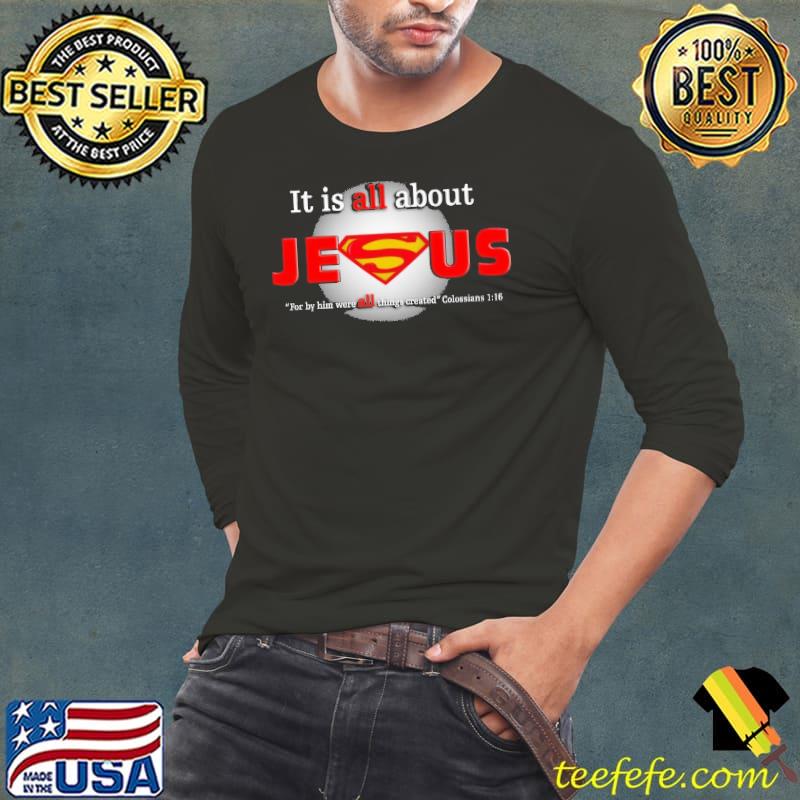 It Is All About Jesus Superman Shirt Long Sleeve Tee It Is All About Jesus Superman Shirt Long Sleeve Tee