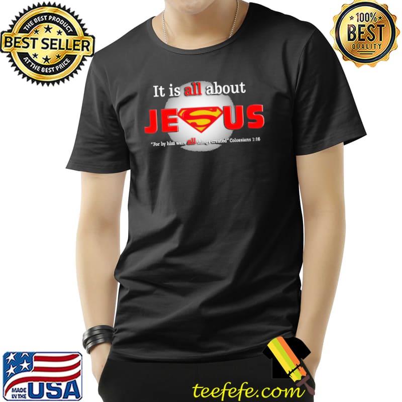 It Is All About Jesus Superman Shirt It Is All About Jesus Superman Shirt