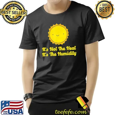 It's not the heat it's the humidity hot summer  classic shirt