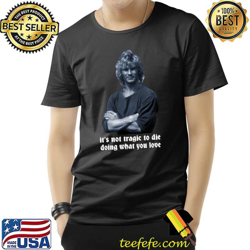 It's not tragic to die doing what you love Shirt Point Break Classic T-Shirt