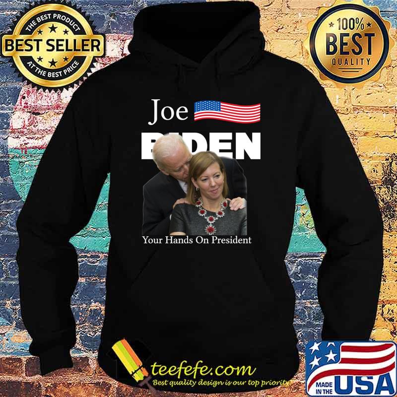 Joe Biden, Your Hands On Presidents, Biden For President Shirt,Biden 2020 T-Shirt Hoodie Joe Biden, Your Hands On Presidents, Biden For President Shirt,Biden 2020 T-Shirt Hoodie