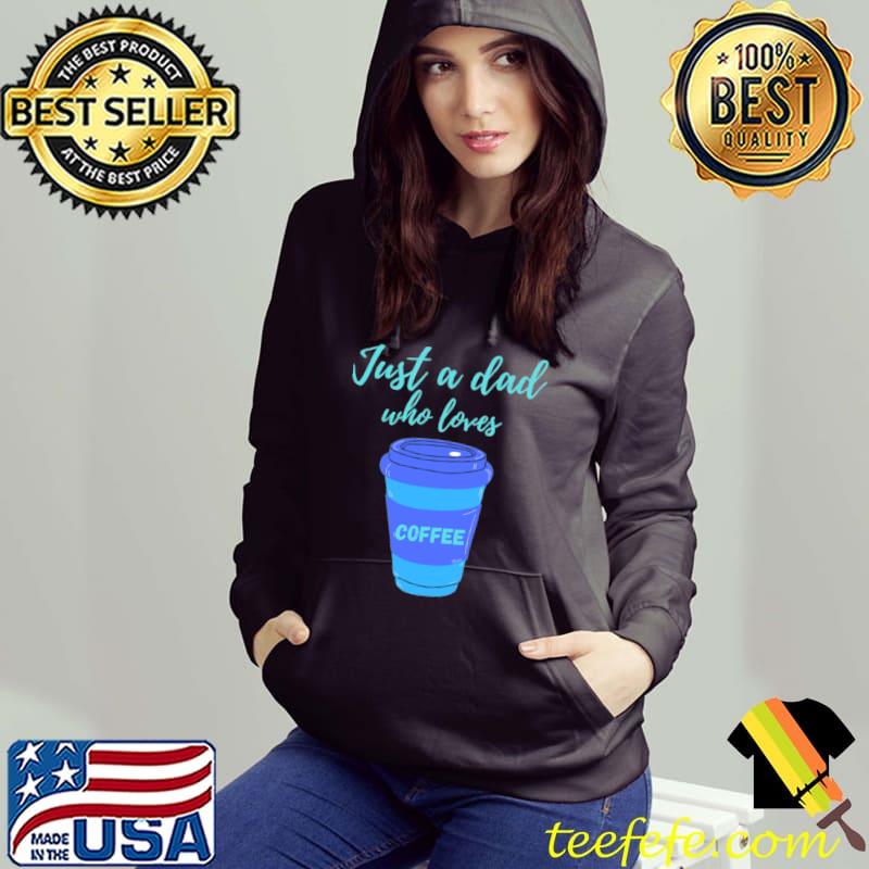 Jus A Dad Who Loves Coffee Blue Box T-Shirt Hoodie Jus A Dad Who Loves Coffee Blue Box T-Shirt Hoodie
