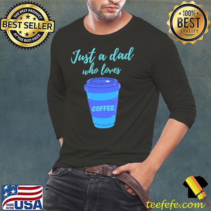 Jus A Dad Who Loves Coffee Blue Box T-Shirt Long Sleeve Tee Jus A Dad Who Loves Coffee Blue Box T-Shirt Long Sleeve Tee