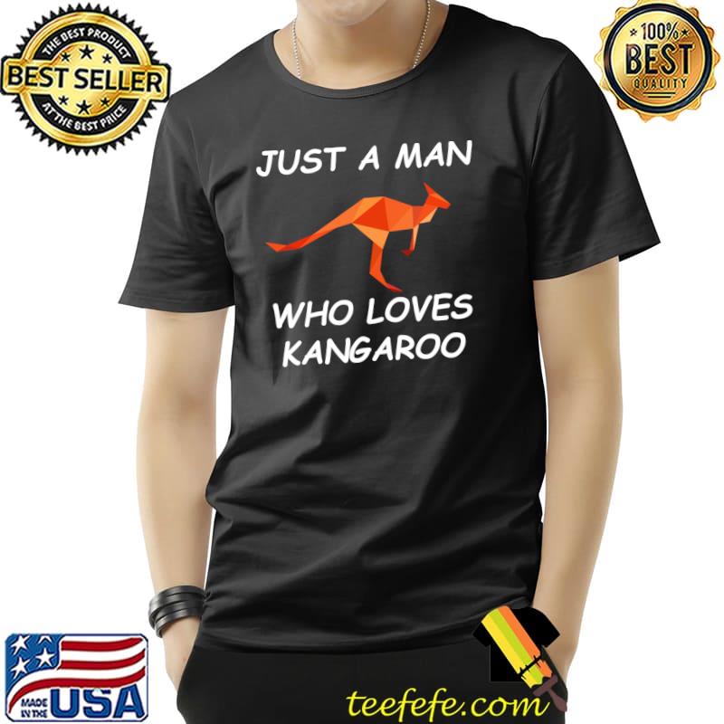 Just a man who loves kangaroo T-Shirt