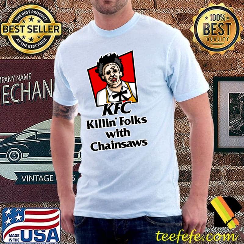 Kfc killin' folks with chainsaws colonel sawyer horror movie T-Shirt Kfc killin' folks with chainsaws colonel sawyer horror movie T-Shirt