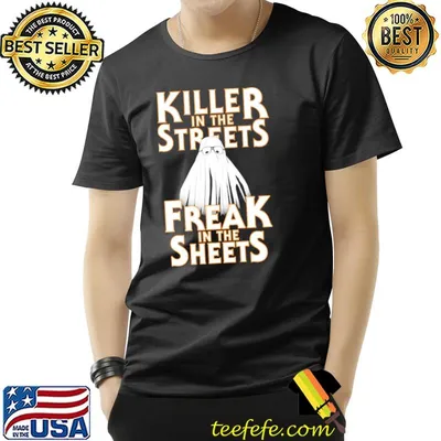 Killer in the streets freak in the sheets michael myers classic shirt