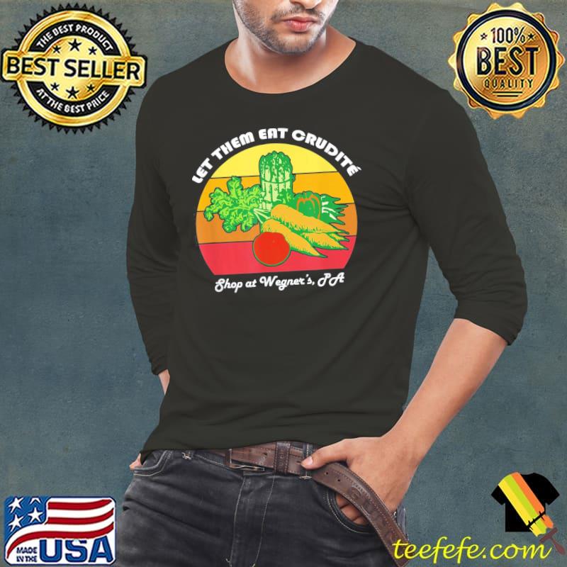 Let them eat crudite wegner's meme classic s Long Sleeve Tee Let them eat crudite wegner's meme classic s Long Sleeve Tee