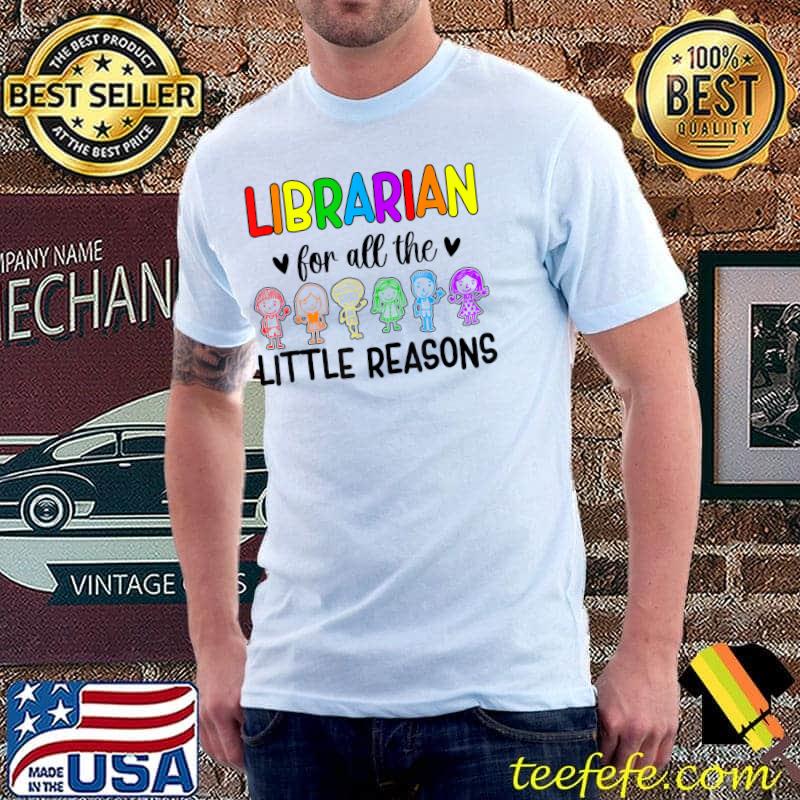 Librarian For All The Little Reasons Students Colors T-Shirt