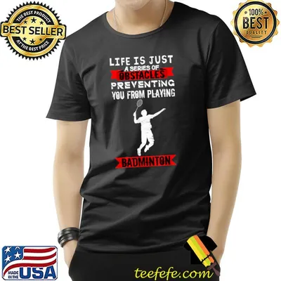 Life Is Just A Series Of Obstacles Preventing You From Playing Badminton T-Shirt