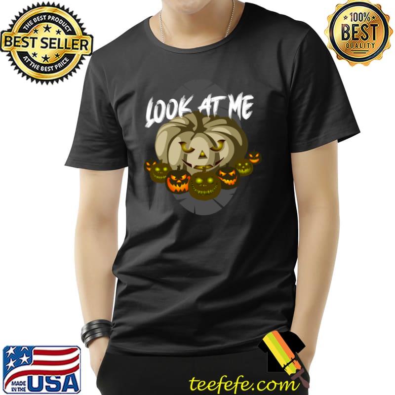 Look At Me Jack-o-lantern Pumpkins Halloween T-Shirt Look At Me Jack-o-lantern Pumpkins Halloween T-Shirt