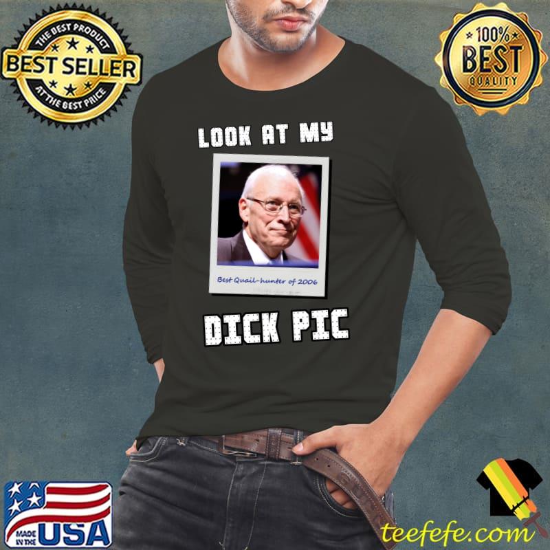 Look at my Dick Pic Classic T-Shirt Long Sleeve Tee Look at my Dick Pic Classic T-Shirt Long Sleeve Tee