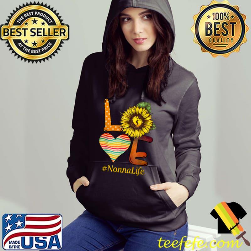 Love Nonna Life Grandma Sun Flower Mothers Day T-Shirt Hoodie Love Nonna Life Grandma Sun Flower Mothers Day T-Shirt Hoodie