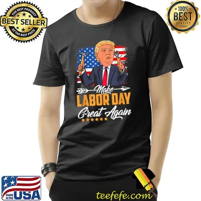 Make Labor Day Great Again Donald Trump American Flag Patriotic T-Shirt