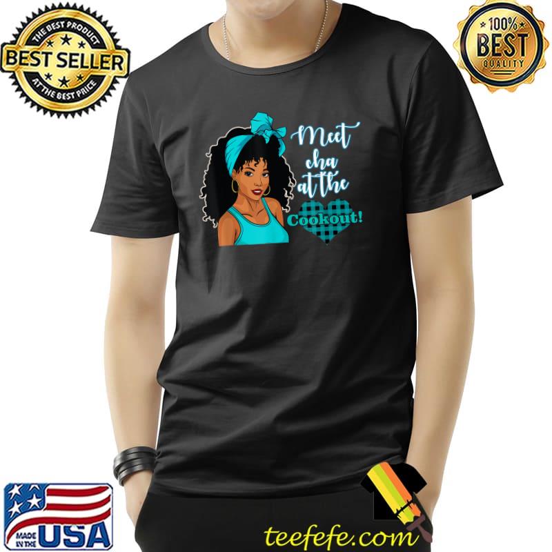 Meet Cha At The Cookout Heart Melanin queen Women Juneteenth Pride T-Shirt Meet Cha At The Cookout Heart Melanin queen Women Juneteenth Pride T-Shirt