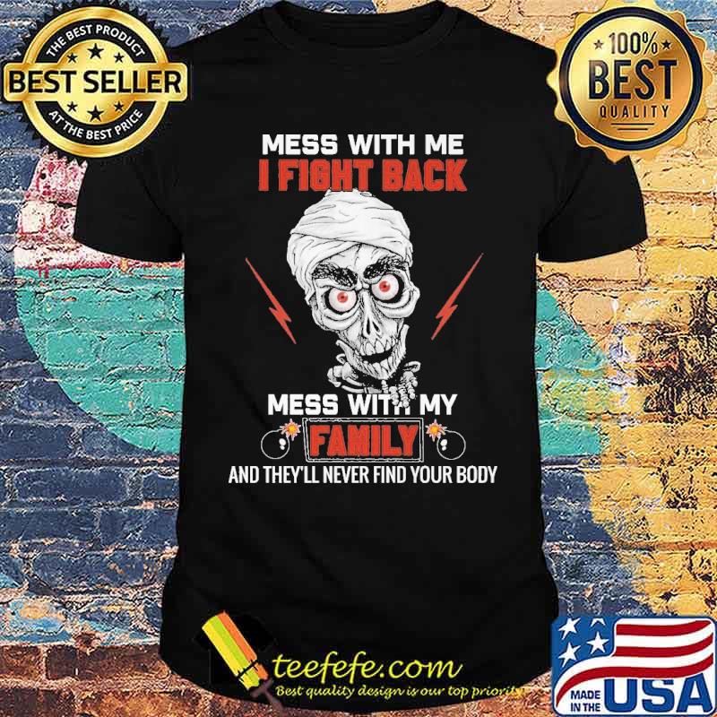 Mess With Me I Fight Back Mess With My Family Skull Shirt