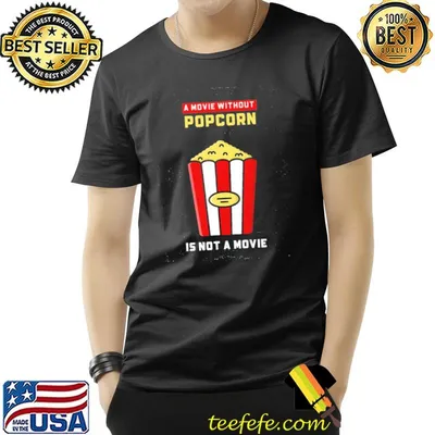 Movie without popcorn is not a movie shirt