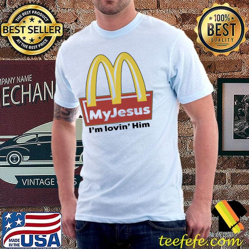 My Jesus I'm Lovin' Him Shirt My Jesus I'm Lovin' Him Shirt