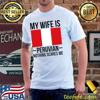 My Wife Is Peruvian Nothing Scares Me Peru Flag T-Shirt